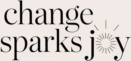 Change Sparks Joy